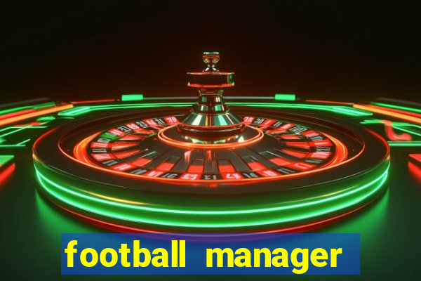 football manager 2019 fm scout